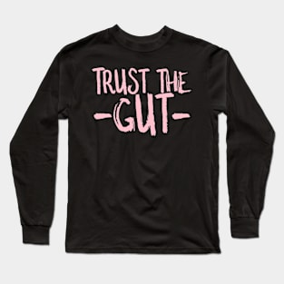 Trust the Gut Long Sleeve T-Shirt